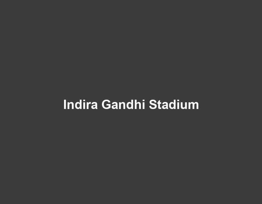 Indira Gandhi Indoor Stadium, I.P. Estate